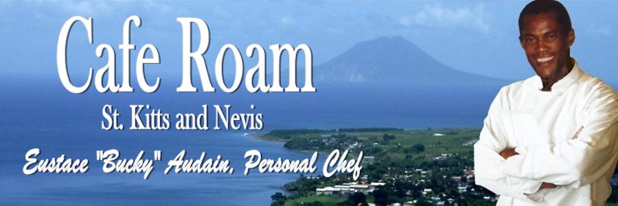 Cafe Roam - St. Kitts and Nevis Personal Chef Eustace "Bucky" Audain